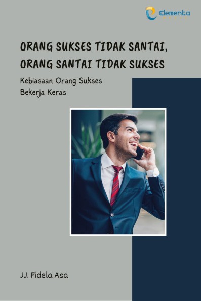 Orang Sukses Tidak Santai, Orang Santai Tidak Sukses: Kebiasaan Orang Sukses Bekerja Keras